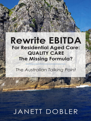 cover image of Rewrite EBITDA for Residential Aged Care: Quality Care the Missing Formula?: the Australian Talking Point